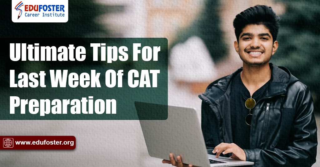 Ultimate Tips For Last Week Of CAT Exam Preparation