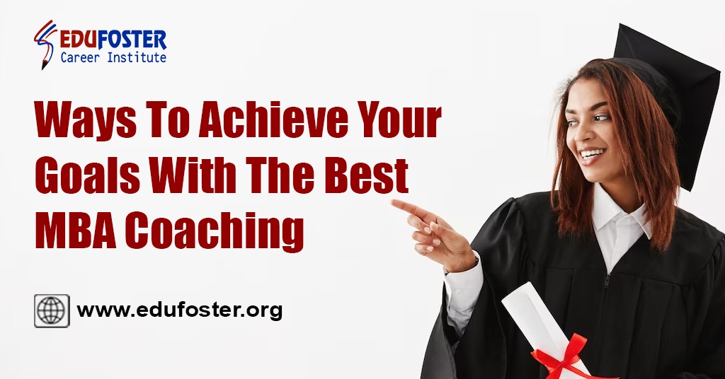 Ways To Achieve Your Goals With The Best MBA Coaching